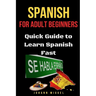 Spanish for Adult Beginners: Quick Guide to Learn Spanish Fast