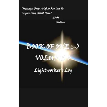 Book of One: -) Volume 4: Lightworker's Log