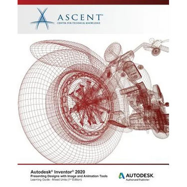 Autodesk Inventor 2020: Presenting Designs with Image and Animation Tools (Mixed Units): Autodesk Authorized Publisher