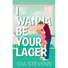 I Wanna Be Your Lager: A Brother's Best Friend Romantic Comedy