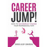 Career Jump!: How to Successfully Change Your Professional Path