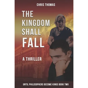 The Kingdom Shall Fall: Until Philosophers Become Kings Book Two