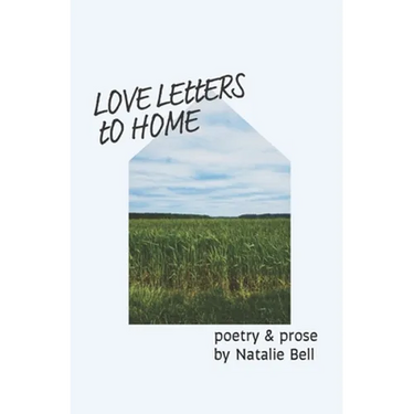 Love Letters to Home: poems about the people & places that make me feel like I'm home