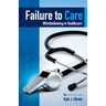 Failure to Care: Whistleblowing in Healthcare