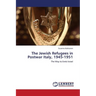 The Jewish Refugees in Postwar Italy, 1945-1951
