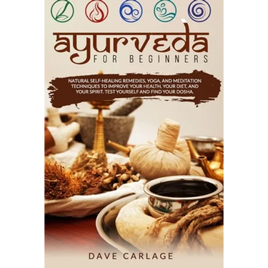 Ayurveda for beginners: Natural self-healing remedies, yoga and meditation techniques to improve your health, your diet and your spirit. Test