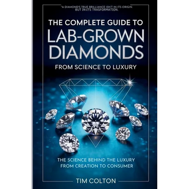 The Complete Guide to Lab-Grown Diamonds: The Science Behind the Luxury from Creation to Consumer