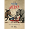 Time for Independent Leaders in America: How to Fix the Carnage Left by Democrats and Republicans