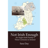 Not Irish Enough: Anglo-Irish Family's Three Centuries in Ireland