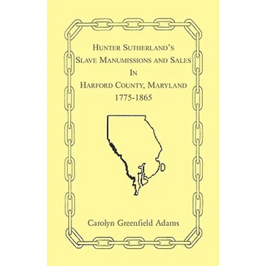 Hunter Sutherland's Slave Manumissions and Sales in Harford County, Maryland, 1775-1865