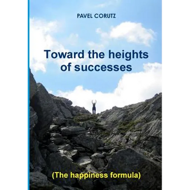 TOWARD THE HEIGHTS OF SUCCESSES (The happiness formula)