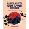 Hangeul Master Korean Alphabet Workbook: Korean Alphabet All-In-One
