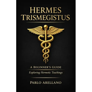 Hermes Trismegistus: A Beginner's Guide: Exploring Hermetic Teachings