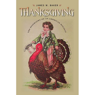Thanksgiving: The Biography of an American Holiday