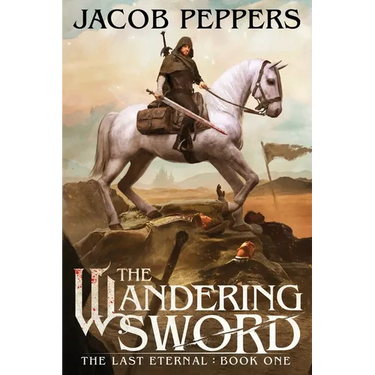 The Wandering Sword: Book One of The Last Eternal