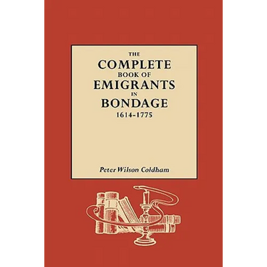 Complete Book of Emigrants in Bondage, 1614-1775