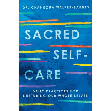 Sacred Self-Care: Daily Practices for Nurturing Our Whole Selves