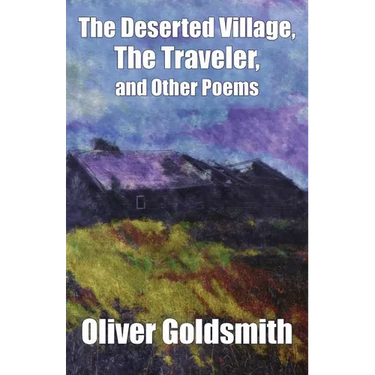 The Deserted Village, The Traveler, and Other Poems