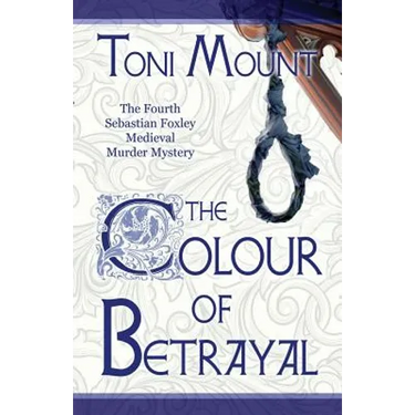 The Colour of Betrayal: A Sebastian Foxley Medieval Murder Mystery