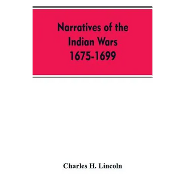 Narratives Of The Indian Wars 1675-1699