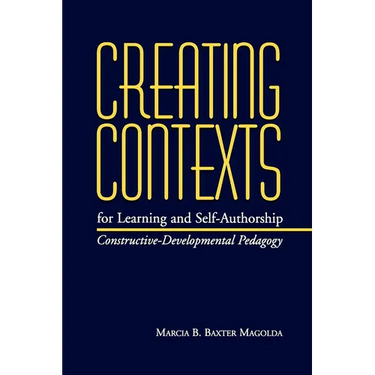 Creating Contexts for Learning and Self-Authorship: Constructive-Developmental Pedagogy