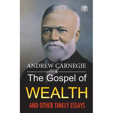 The Gospel of Wealth and Other Timely Essays