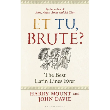 Et Tu, Brute?: The Best Latin Lines Ever
