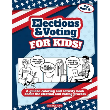 Elections and Voting For Kids! A Guided Coloring and Activity Book About the Election and Voting Process: A Fun Workbook About The American Presidenti