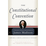 The Constitutional Convention: A Narrative History from the Notes of James Madison