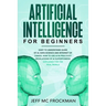 Artificial Intelligence for Beginners: Easy to understand guide of Ai, data Science and Internet of Things. How to use AI in practice? Revelations of