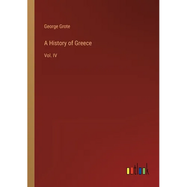 A History of Greece: Vol. IV