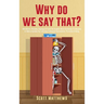 Why Do We Say That? - 404 Idioms, Phrases, Sayings & Facts! An English Idiom Dictionary To Become A Native Speaker By Learning Colloquial Expressions,