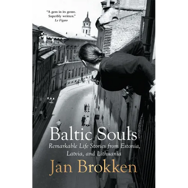 Baltic Souls: Remarkable Life Stories from Estonia, Latvia, and Lithuania