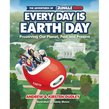 The Adventures of Jungle Bird: Every Day Is Earth Day: Preserving Our Planet, Past and Present