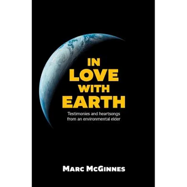 In Love with Earth: Testimonies and Heartsongs of an Environmental Elder