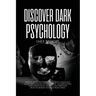 Discover Dark Psychology: How to Read People Through Body Language. Learn the Darkest Techniques of Manipulation and Persecution, How to Use Them and