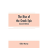 The rise of the Greek epic: being a course of lectures delivered at Harvard University (Second Edition)