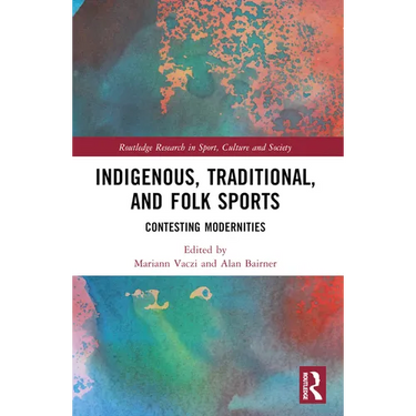 Indigenous, Traditional, and Folk Sports: Contesting Modernities