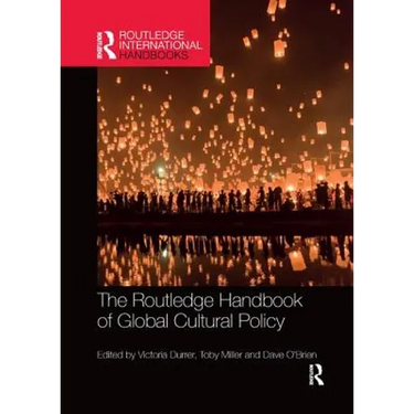 The Routledge Handbook of Global Cultural Policy