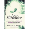 The Art of Surrender: A Practical Guide to Enlightened Happiness and Well-Being