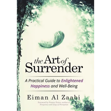The Art of Surrender: A Practical Guide to Enlightened Happiness and Well-Being