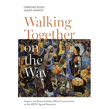 Walking Together on the Way: Anglican and Catholic Official Commentaries on the Arcic Agreed Statement