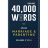 40,000 Words About Marriage and Parenting Study Guide: God's Heart For Your Home