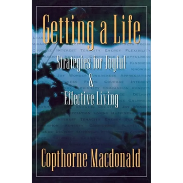 Getting a Life: Strategies for Joyful & Effective Living