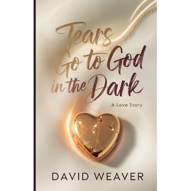 Tears Go to God in The Dark: A Love Story