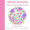 Spring Blooms: Easter Activity Book for Girls