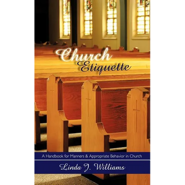 Church Etiquette: A Handbook for Manners and Appropriate Behavior in Church