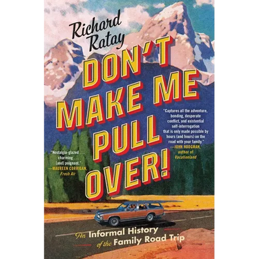Don't Make Me Pull Over!: An Informal History of the Family Road Trip