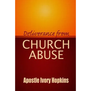Deliverance From Church Abuse: Healing The Effects of Church Abuse In Dept Study