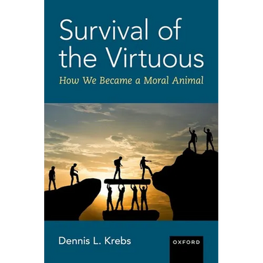Survival of the Virtuous: The Evolution of Moral Psychology